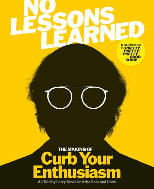 Book cover of No Lessons Learned: The Making of Curb Your Enthusiasm as Told by Larry David and the Cast and Crew