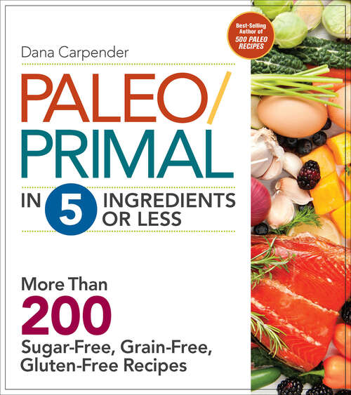 Book cover of Paleo/Primal in 5 Ingredients or Less: More Than 200 Sugar-Free, Grain-Free, Gluten-Free Recipes
