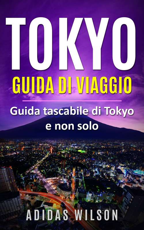 Book cover of Tokyo Guida di viaggio: Guida tascabile di Tokyo e non solo