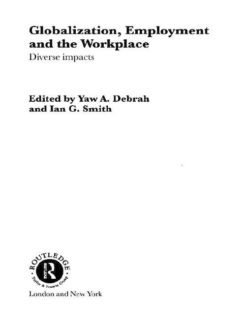 Globalization, Employment and the Workplace: Diverse Impacts (Routledge Studies in International Business and the World Economy #Vol. 28)
