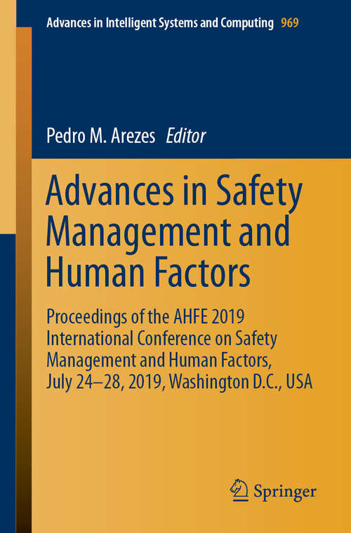 Book cover of Advances in Safety Management and Human Factors: Proceedings of the AHFE 2019 International Conference on Safety Management and Human Factors, July 24-28, 2019, Washington D.C., USA (1st ed. 2020) (Advances in Intelligent Systems and Computing #969)