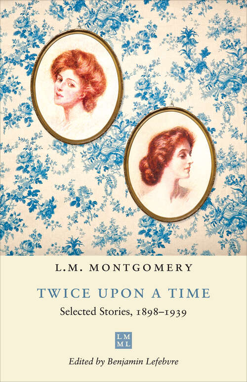 Book cover of Twice upon a Time: Selected Stories, 1898–1939 (The L.M. Montgomery Library)