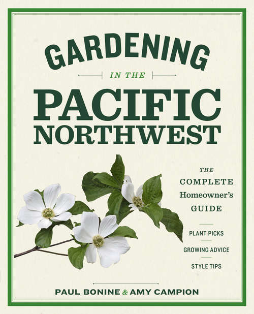 Book cover of Gardening in the Pacific Northwest: The Complete Homeowner's Guide