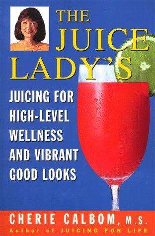 Book cover of The Juice Lady(TM)'s Juicing for High-Level Wellness and Vibrant Good Looks