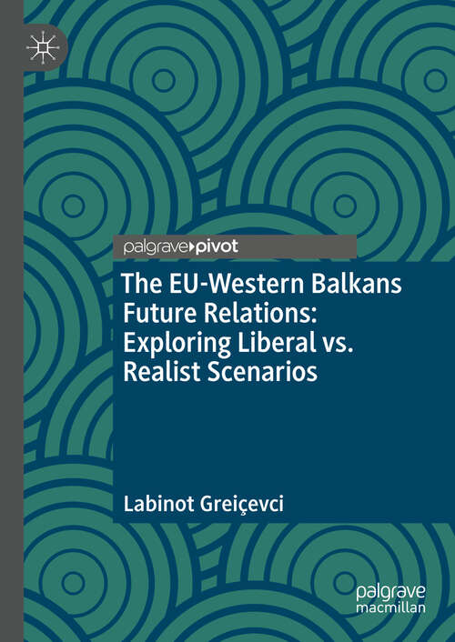 Book cover of The EU-Western Balkans Future Relations: Exploring Liberal vs. Realist Scenarios