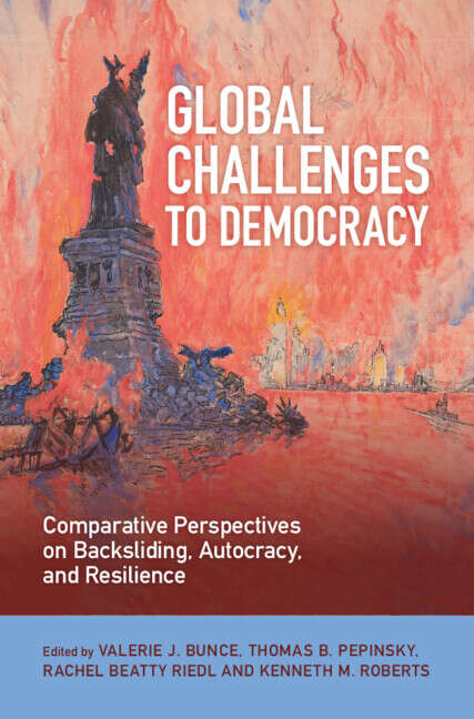 Book cover of Global Challenges to Democracy: Comparative Perspectives on Backsliding, Autocracy, and Resilience