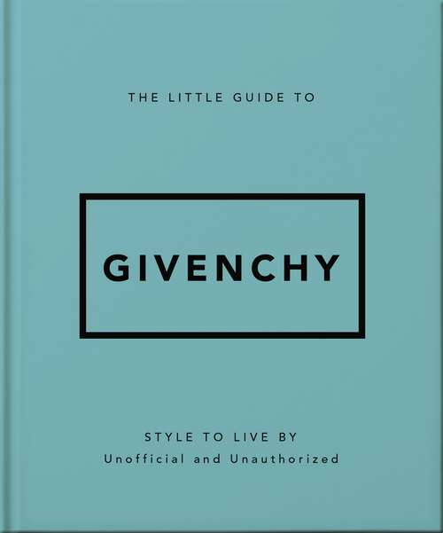 Book cover of The Little Guide to Givenchy: Style to Live By