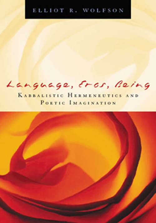 Language, Eros, Being: Kabbalistic Hermeneutics and Poetic Imagination