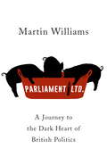 Parliament Ltd: A journey to the dark heart of British politics