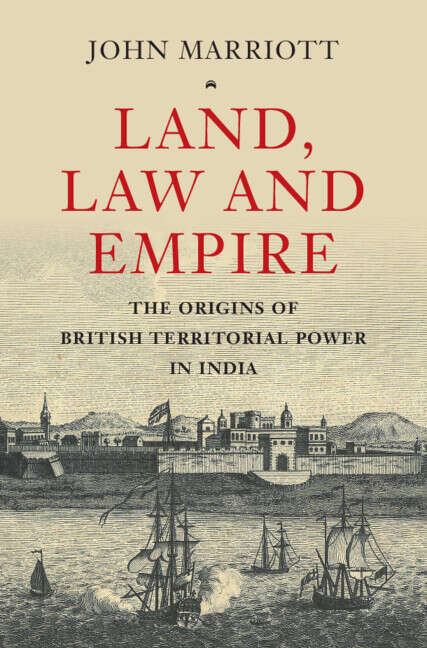 Book cover of Land, Law and Empire: The Origins of British Territorial Power in India