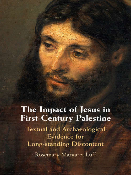 Book cover of The Impact of Jesus in First-Century Palestine: Textual and Archaeological Evidence for Long-standing Discontent