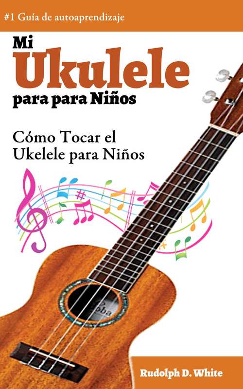 Book cover of Mi Ukelele para Niños: Cómo Tocar el Ukelele para Niños