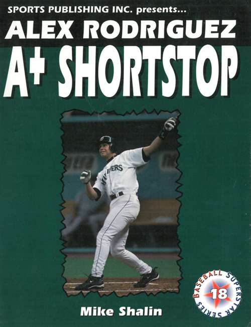 Book cover of Alex Rodriguez: A+ Shortstop (Digital Original)