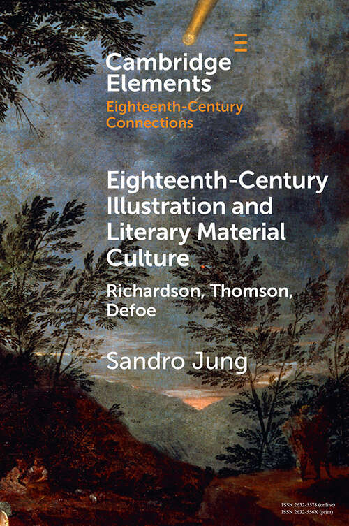 Book cover of Eighteenth-Century Illustration and Literary Material Culture: Richardson, Thomson, Defoe (Elements in Eighteenth-Century Connections)