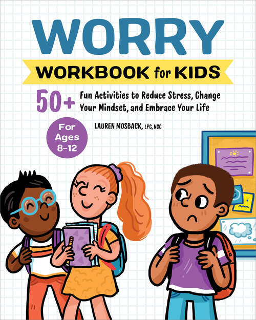 Book cover of Worry Workbook for Kids: 50+ Fun Activities to Reduce Stress, Change Your Mindset, and Embrace Your Life (Health and Wellness Workbooks for Kids)