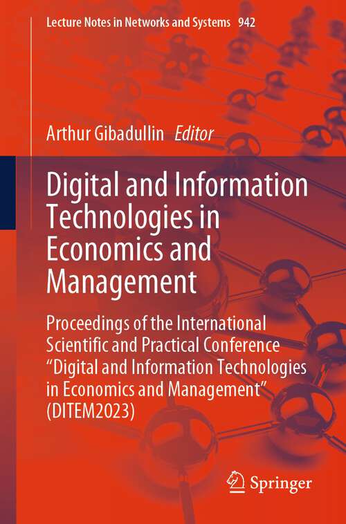 Book cover of Digital and Information Technologies in Economics and Management: Proceedings of the International Scientific and Practical Conference "Digital and Information Technologies in Economics and Management" (DITEM2023) (2024) (Lecture Notes in Networks and Systems #942)