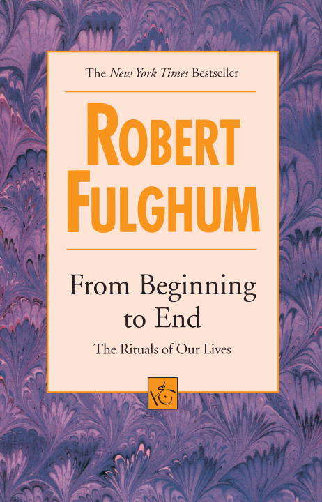 Book cover of From Beginning to End: The Rituals of Our Lives