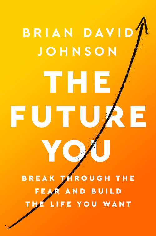 The Future You: How to Create the Life You Always Wanted