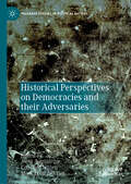 Historical Perspectives on Democracies and their Adversaries (Palgrave Studies in Political History)