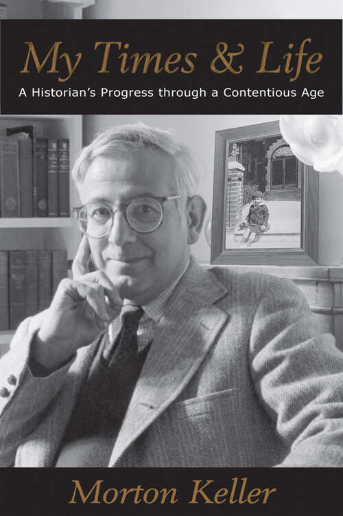 Book cover of My Times & Life: A Historian's Progress Through a Contentious Age