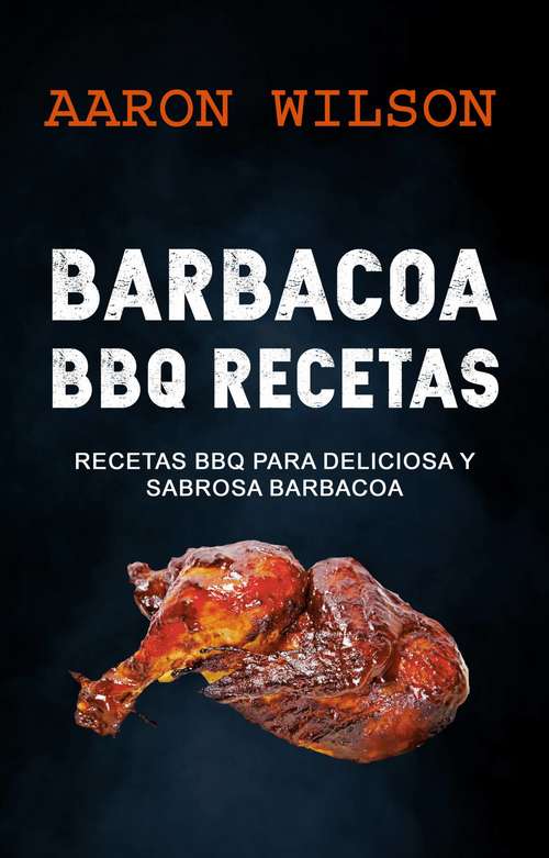 Book cover of Barbacoa: BBQ Recetas: Recetas BBQ para Deliciosa y Sabrosa Barbacoa: Recetas BBQ para Deliciosa y Sabrosa Barbacoa