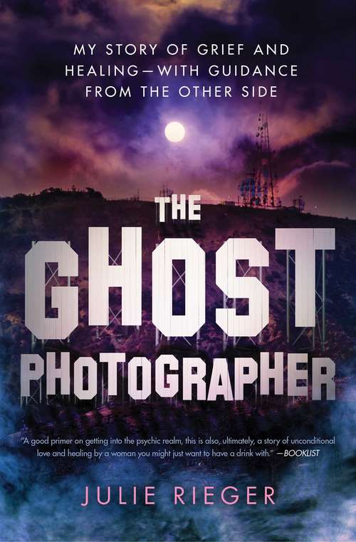 Book cover of The Ghost Photographer: A Hollywood Executive's True Story of Discovering the Real World of Make-Believe
