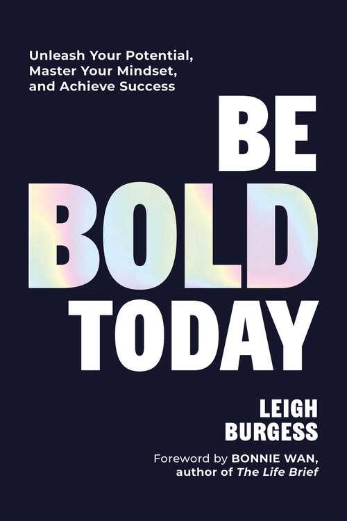 Book cover of Be BOLD Today: Unleash Your Potential, Master Your Mindset, and Achieve Success