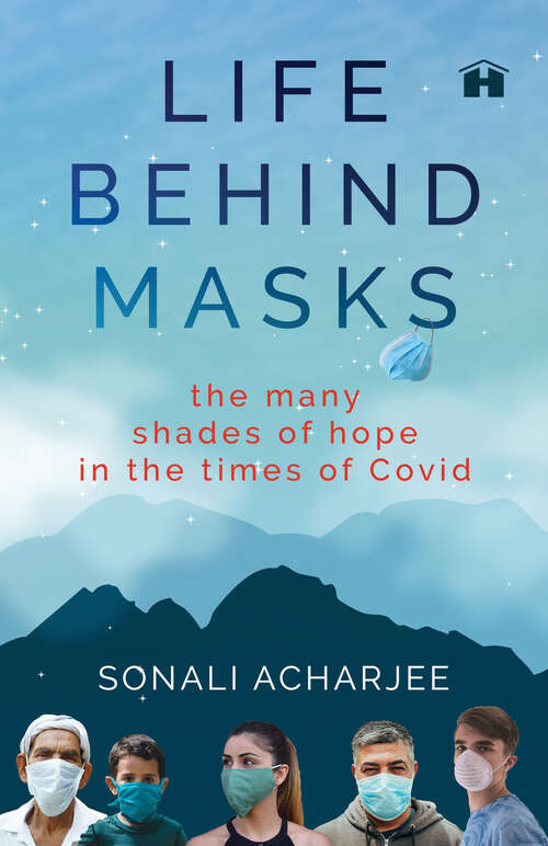 Book cover of Life behind Masks: The Many Shades of Hope in the Times of Covid