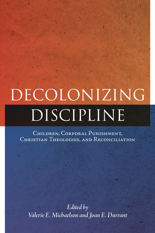 Book cover of Decolonizing Discipline: Children, Corporal Punishment, Christian Theologies, and Reconciliation (Perceptions on Truth and Reconciliation #3)