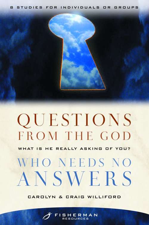 Questions from the God Who Needs No Answers: What Is He Really Asking of You? (Fisherman Resources Series)