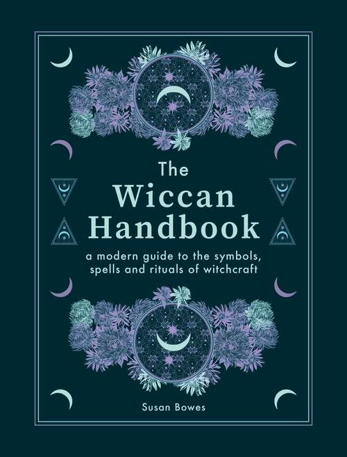 Book cover of The Wiccan Handbook: A Modern Guide to the Symbols, Spells and Rituals of Witchcraft