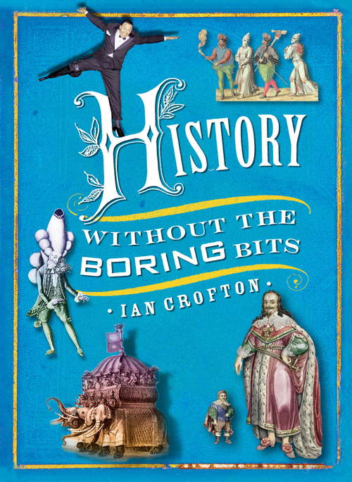 Book cover of History without the Boring Bits: A Curious Chronology of the World
