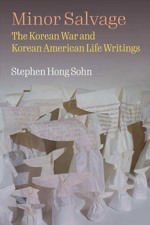 Book cover of Minor Salvage: The Korean War and Korean American Life Writings