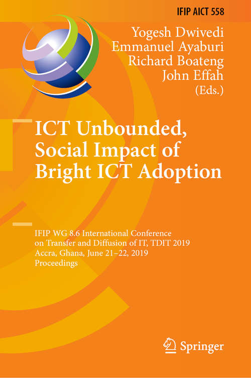 ICT Unbounded, Social Impact of Bright ICT Adoption: IFIP WG 8.6 International Conference on Transfer and Diffusion of IT, TDIT 2019, Accra, Ghana, June 21–22, 2019, Proceedings (IFIP Advances in Information and Communication Technology #558)