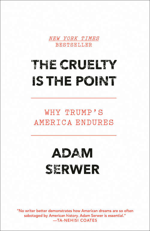 Book cover of The Cruelty Is the Point: The Past, Present, and Future of Trump's America