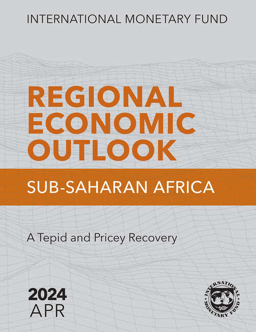 Book cover of Regional Economic Outlook: Sub-Saharan Africa, April 2024: A Tepid and Pricey Recovery