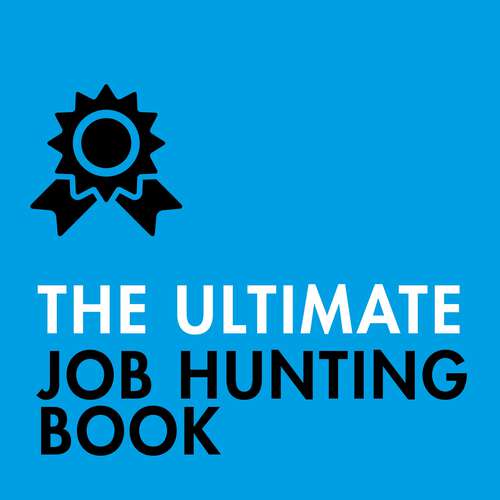 Book cover of The Ultimate Job Hunting Book: Write a Killer CV, Discover Hidden Jobs, Succeed at Interview