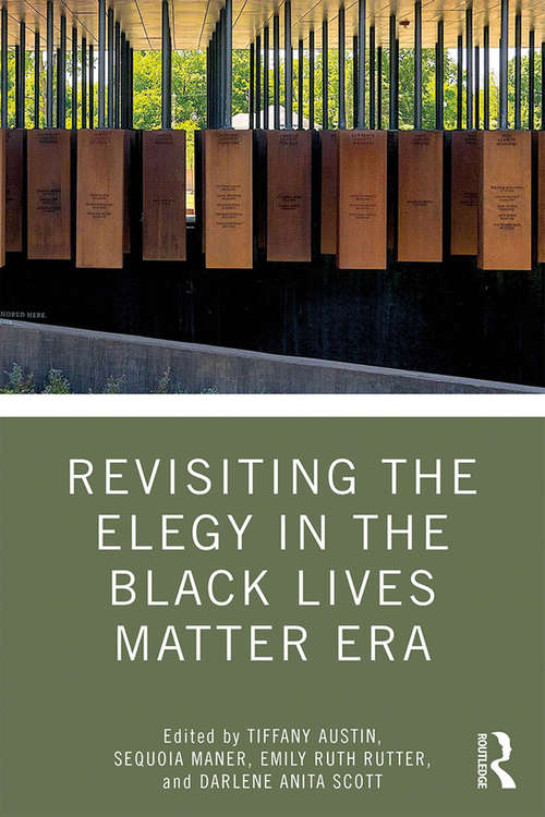 Book cover of Revisiting the Elegy in the Black Lives Matter Era (Routledge Research in American Literature and Culture)