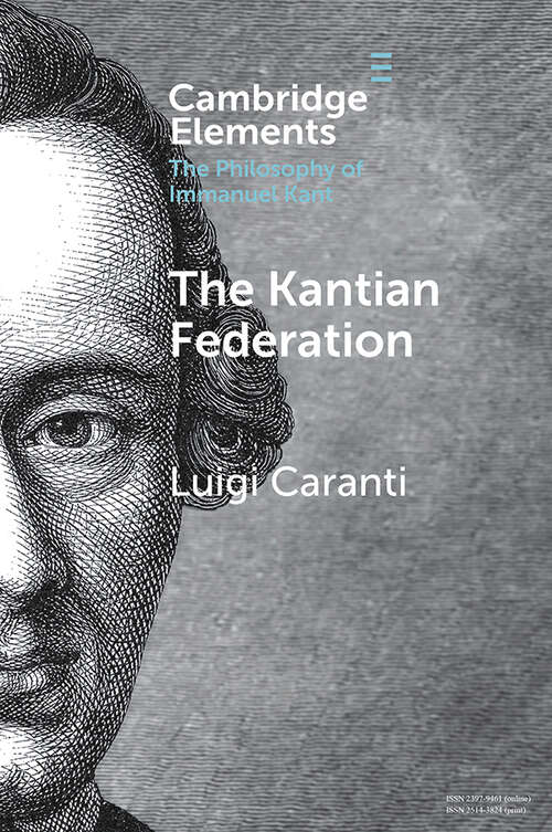Book cover of The Kantian Federation (Elements in the Philosophy of Immanuel Kant)