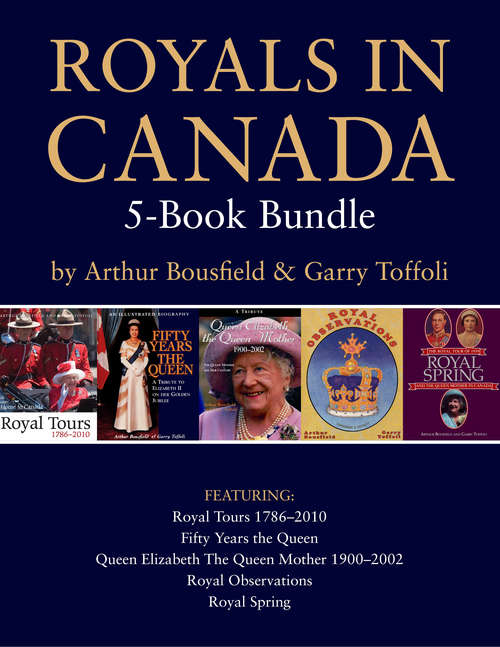 Book cover of Royals in Canada 5-Book Bundle: Royal Tours / Fifty Years the Queen / Queen Elizabeth The Queen Mother / and 2 more