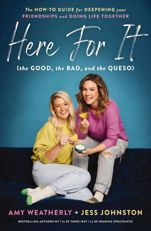 Book cover of Here For It (the Good, the Bad, and the Queso): The How-To Guide for Deepening Your Friendships and Doing Life Together