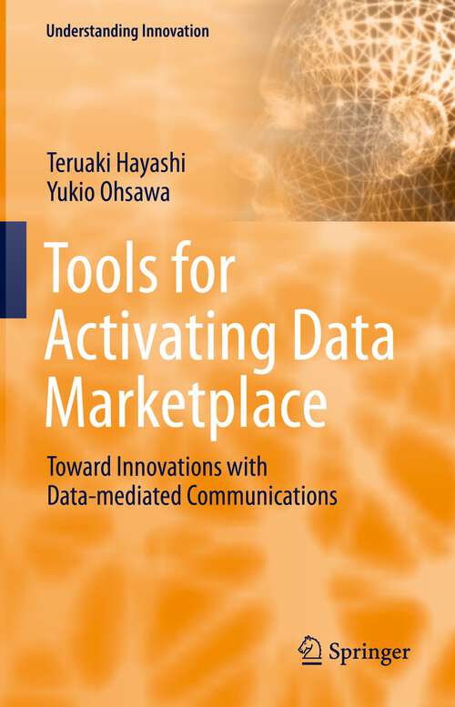 Book cover of Tools for Activating Data Marketplace: Toward Innovations with Data-mediated Communications (1st ed. 2022) (Understanding Innovation)