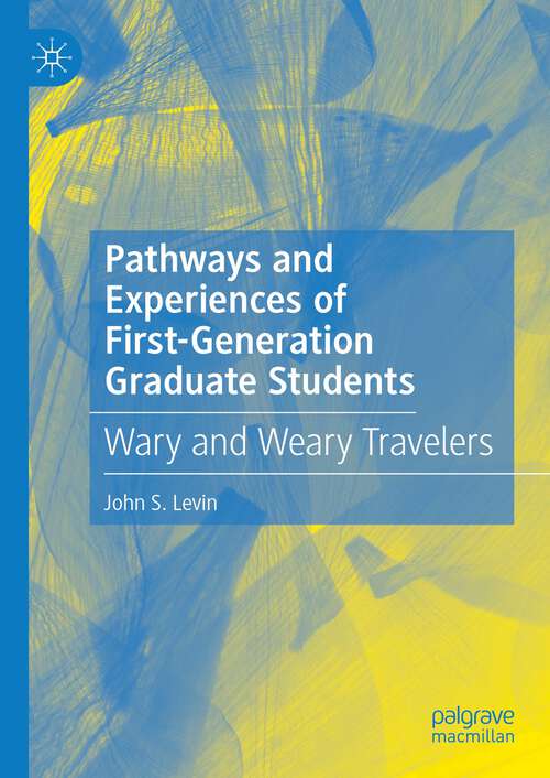 Pathways and Experiences of First-Generation Graduate Students: Wary and Weary Travelers