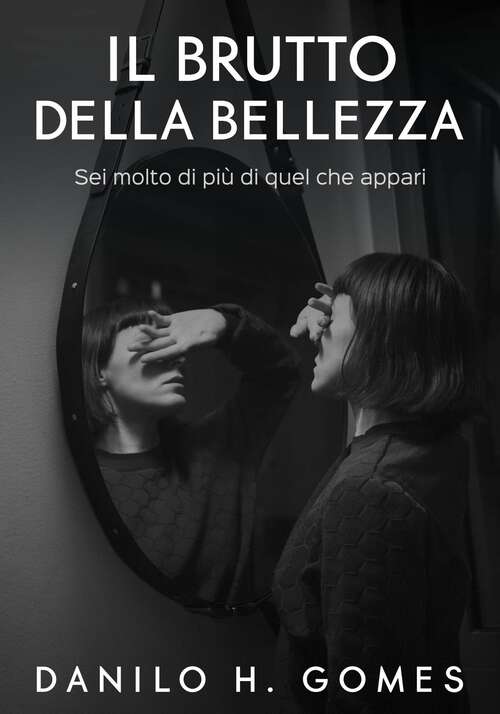 Book cover of Il Brutto della Bellezza: Sei molto di più di quel che appari