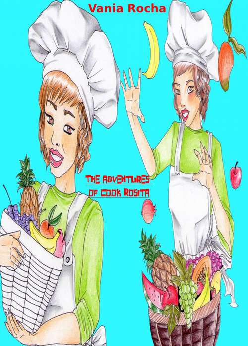 Book cover of The adventures of cook Rosita: Recipes and fun in brasileira sauce for young and old ...