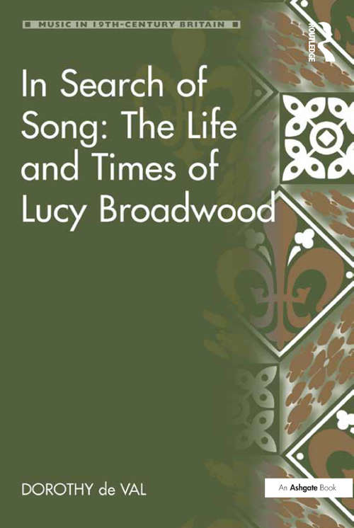 In Search of Song: The Life And Times Of Lucy Broadwood (Music in Nineteenth-Century Britain)