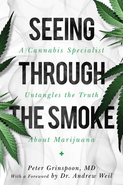 Book cover of Seeing through the Smoke: A Cannabis Specialist Untangles the Truth about Marijuana