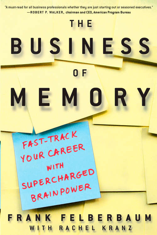 Book cover of The Business of Memory: How to Maximize Your Brain Power and Fast Track Your Career