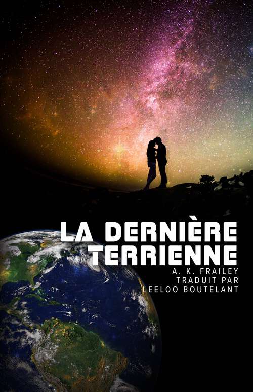 Book cover of La Dernière Terrienne (La Dernière Terrienne — Prélude de la Saga Terre Nouvelle #1)