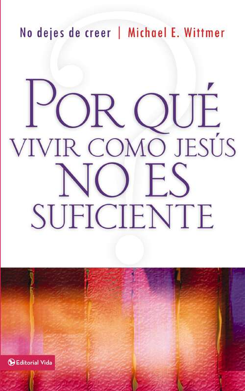Book cover of Por qué vivir como Jesús no es suficiente: No dejes de creer